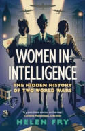 Cover image of book Women in Intelligence: The Hidden History of Two World Wars by Helen Fry