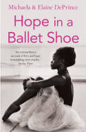 Cover image of book Hope in a Ballet Shoe: Orphaned by War, Saved by Ballet: An Extraordinary True Story by Michaela and Elaine DePrince