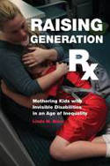 Cover image of book Raising Generation RX: Mothering Kids with Invisible Disabilities in an Age of Inequality by Linda M. Blum 