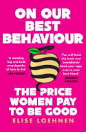 Cover image of book On Our Best Behaviour: The Price Women Pay to Be Good by Elise Loehnen