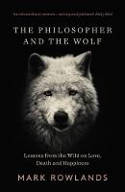 Cover image of book The Philosopher and the Wolf: Lessons from the Wild on Love, Death and Happiness by Mark Rowlands 