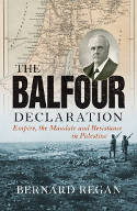 Cover image of book The Balfour Declaration: Empire, the Mandate and Resistance in Palestine by Bernard Regan