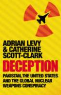 Cover image of book Deception: Pakistan, the United States and the Global Nuclear Weapons Conspiracy by Adrian Scott-Levy and Catherine Clark 