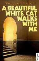 Cover image of book A Beautiful White Cat Walks With Me by Youssef Fadel, translated by Alexander E. Elinson